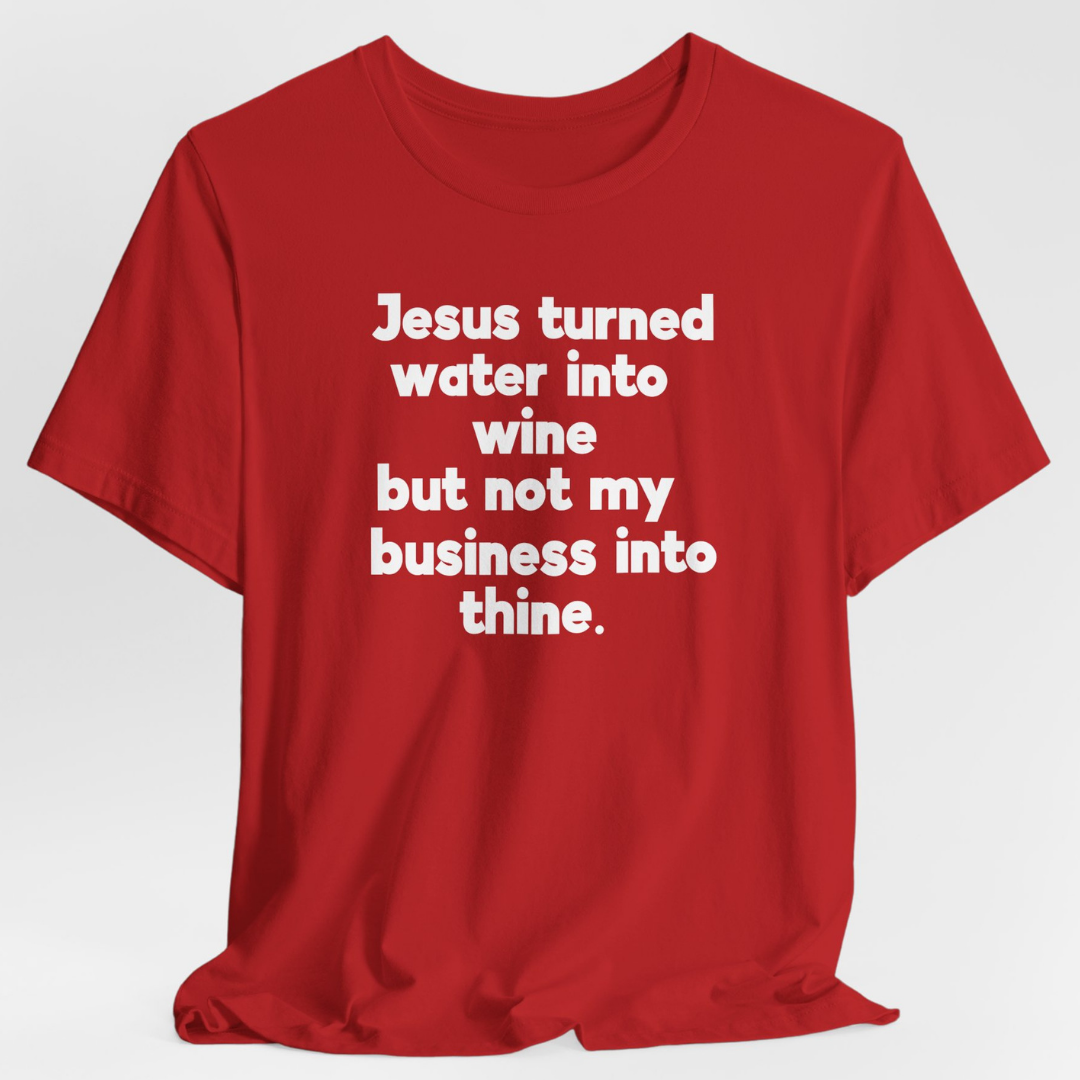 Jesus Turned Water Into Wine Unisex T-Shirt