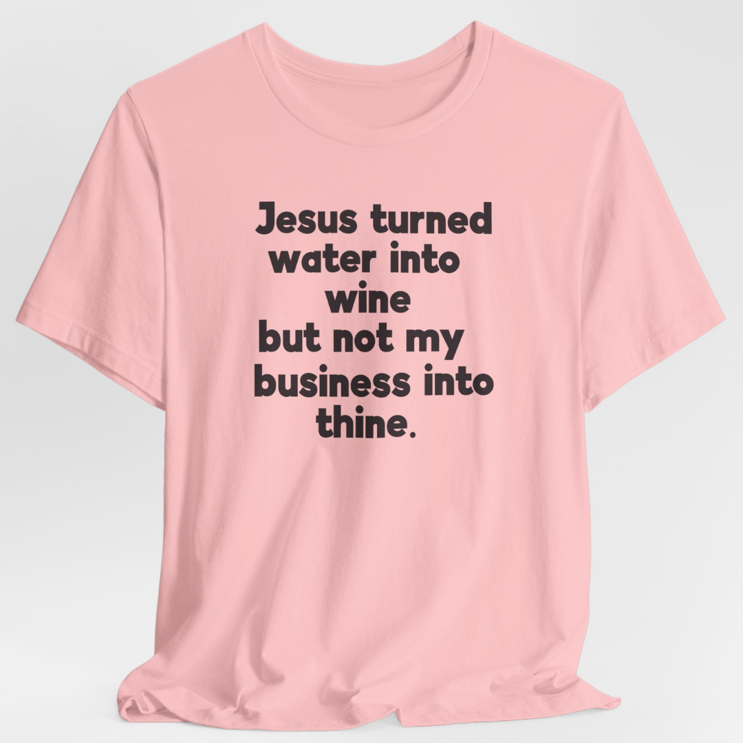 Jesus Turned Water Into Wine Unisex T-Shirt