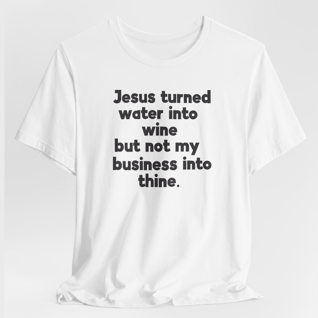 Jesus Turned Water Into Wine Unisex T-Shirt