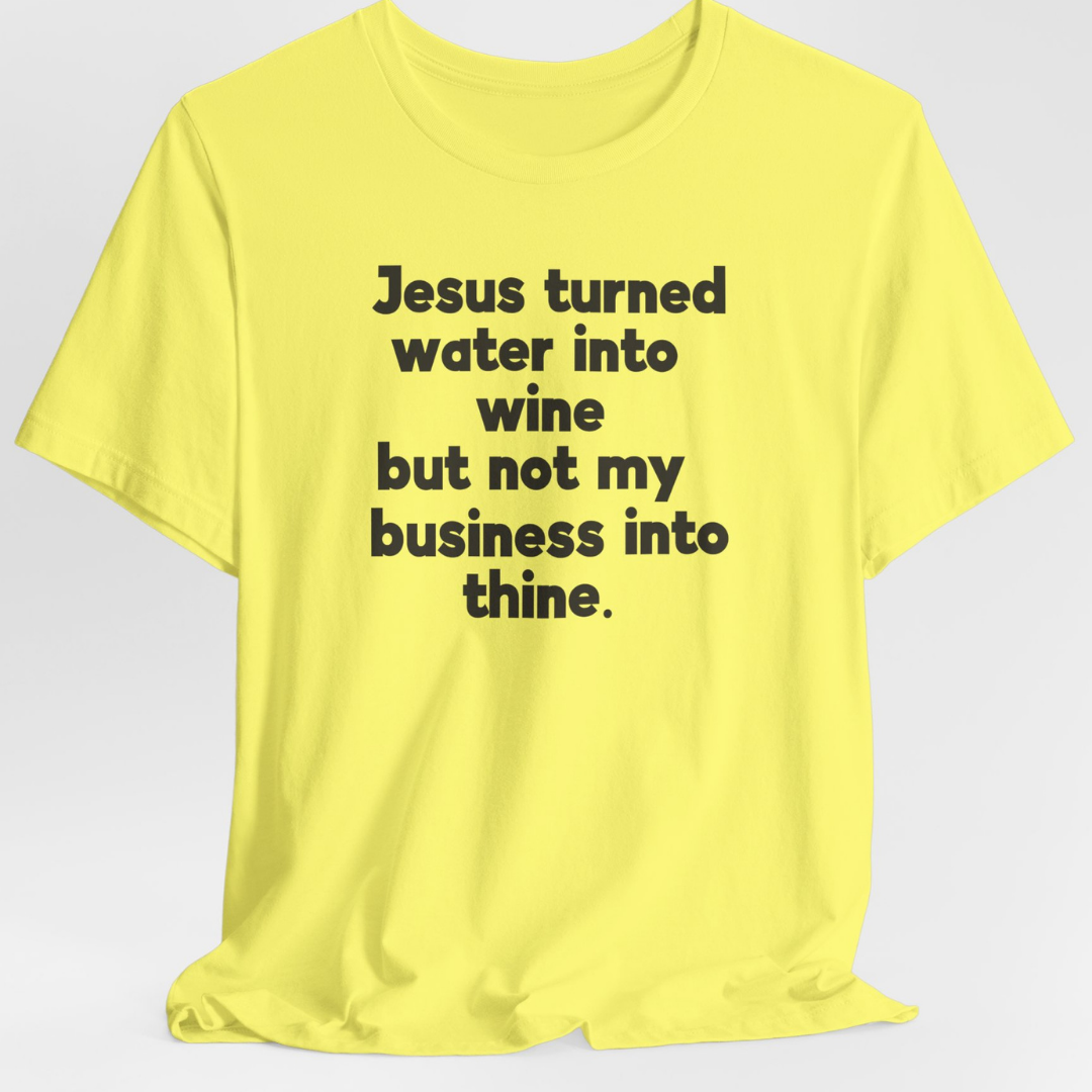 Jesus Turned Water Into Wine Unisex T-Shirt