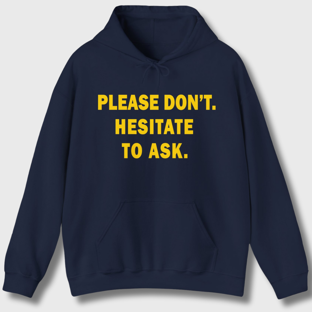 Please Don't. Hesitate To Ask. Hoodie (Gold Text)