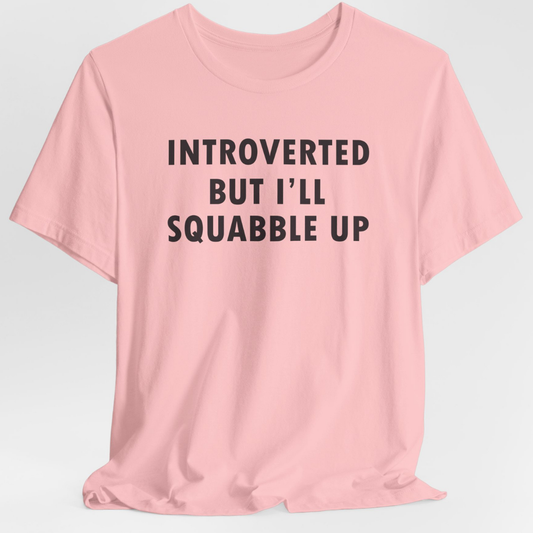 Introverted But I'll Squabble Up Unisex T-Shirt