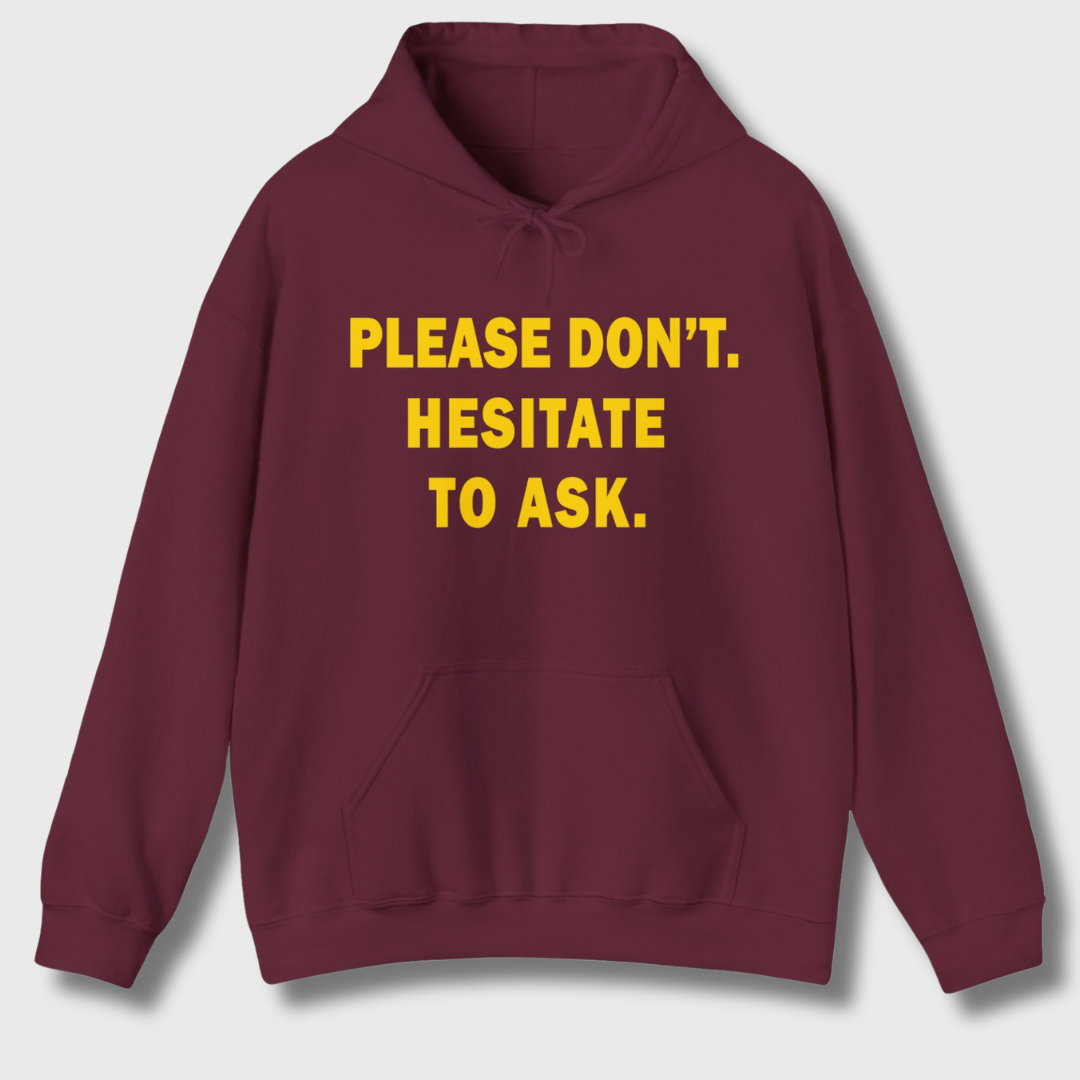 Please Don't. Hesitate To Ask. Hoodie (Gold Text)