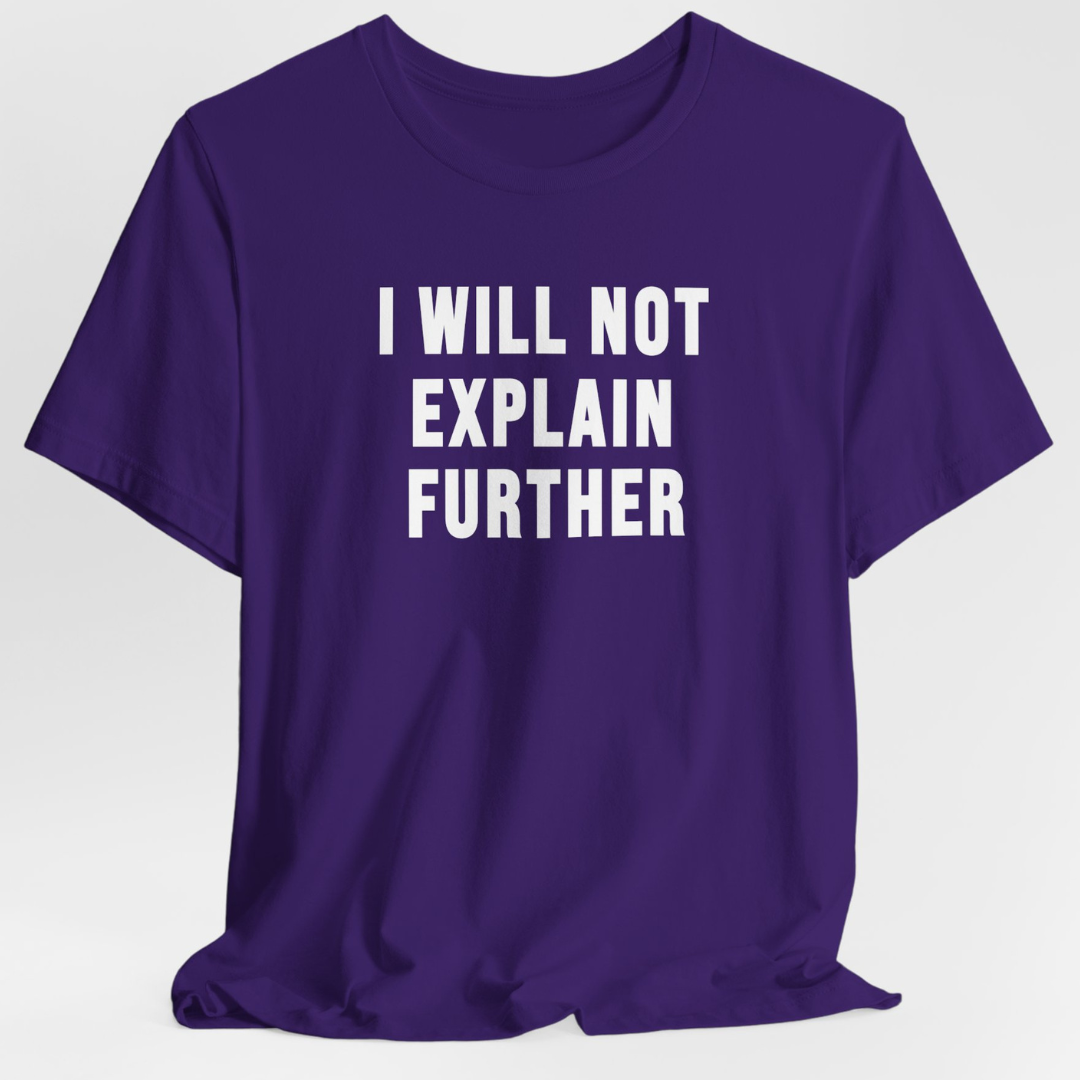 I Will Not Explain Further Unisex T-Shirt