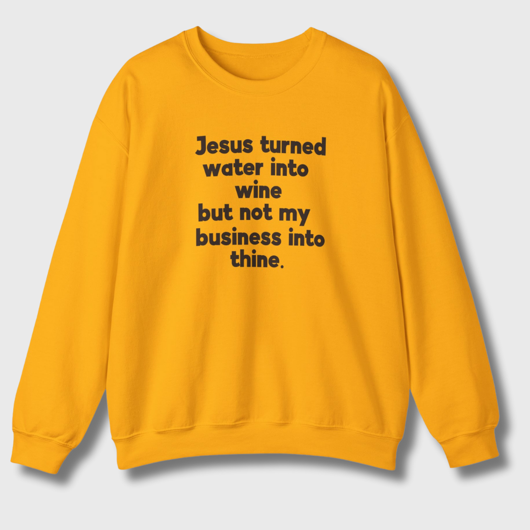 Jesus Turned Water Into Wine Sweatshirt