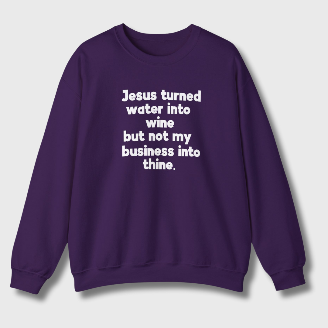 Jesus Turned Water Into Wine Sweatshirt