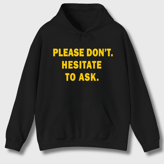Please Don't. Hesitate To Ask. Hoodie (Gold Text)