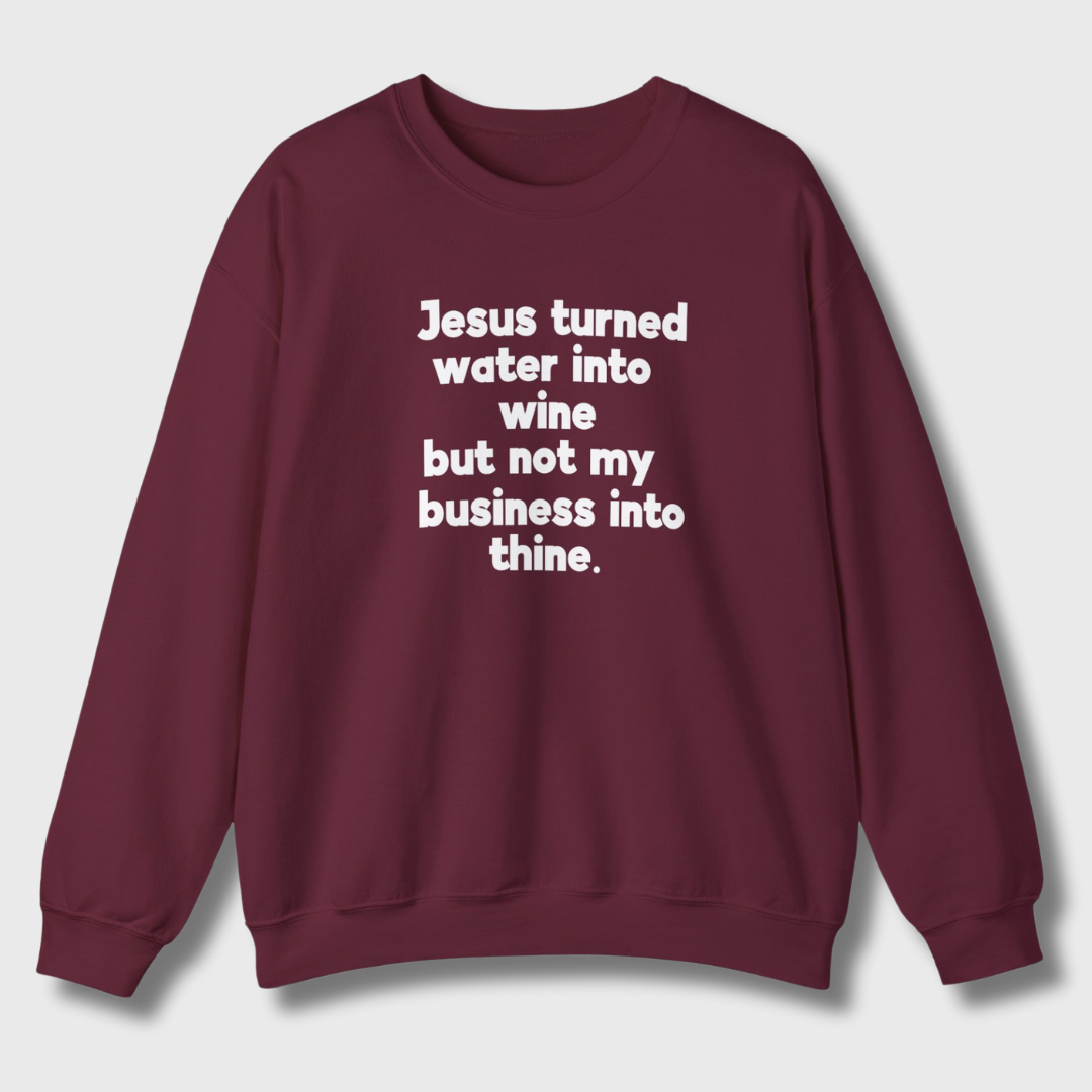 Jesus Turned Water Into Wine Sweatshirt