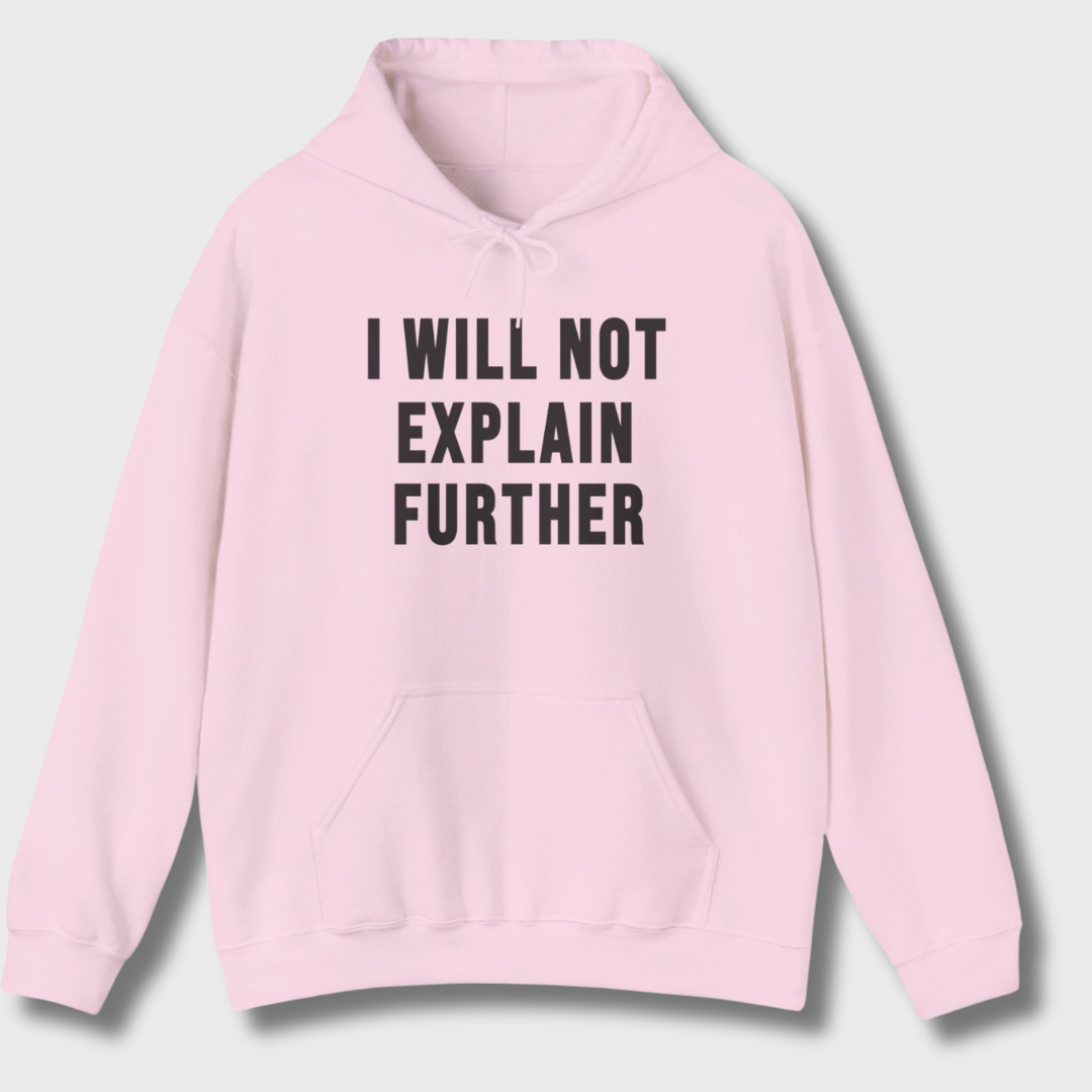 I Will Not Explain Further Hoodie