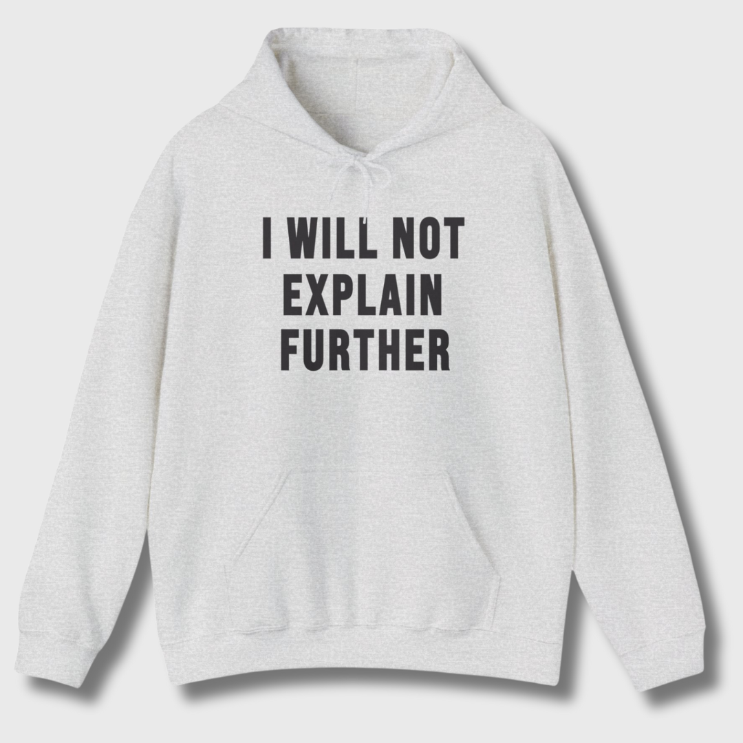 I Will Not Explain Further Hoodie