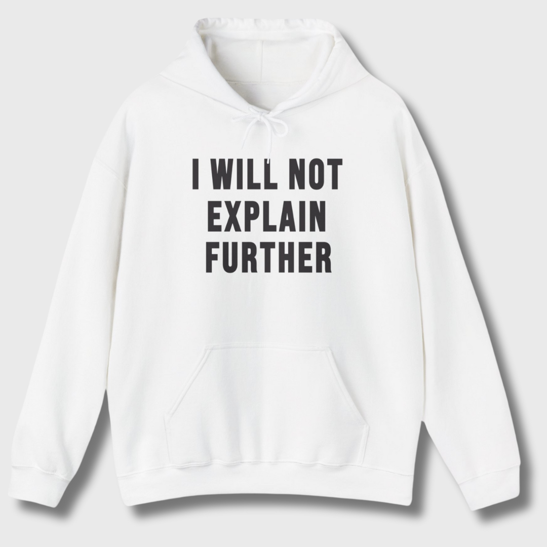 I Will Not Explain Further Hoodie