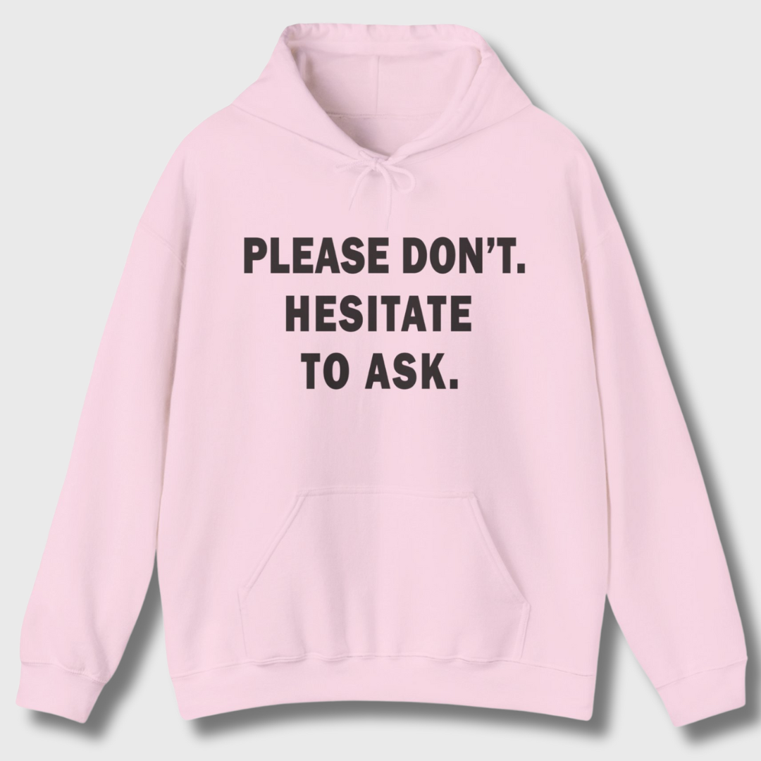 Please Don't. Hesitate To Ask. Hoodie