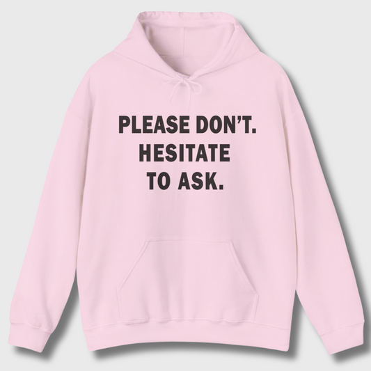 Please Don't. Hesitate To Ask. Hoodie