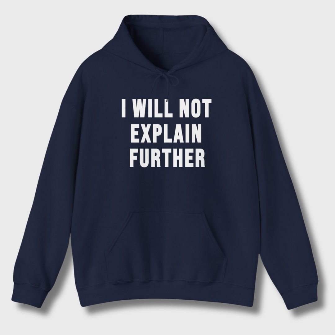 I Will Not Explain Further Hoodie