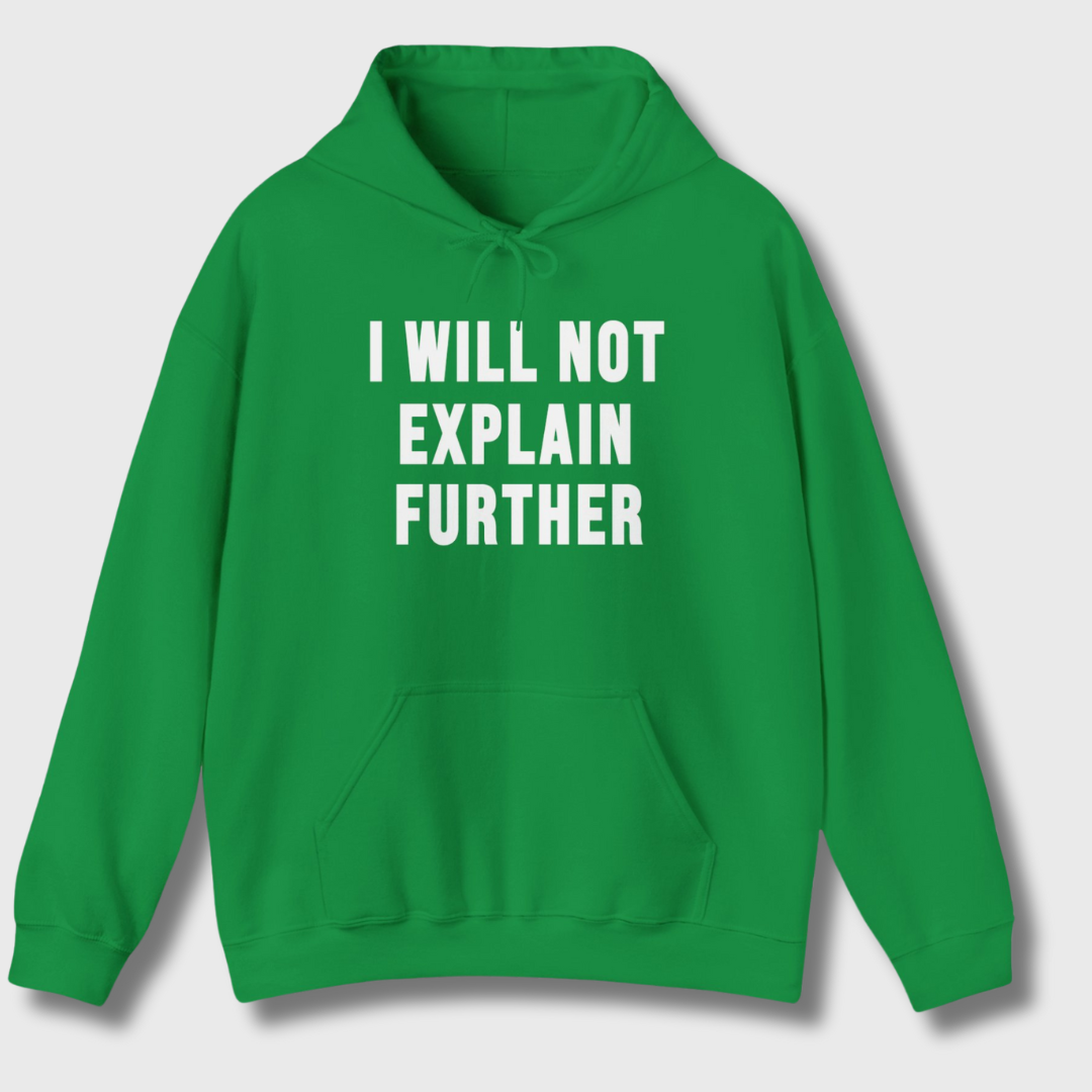 I Will Not Explain Further Hoodie