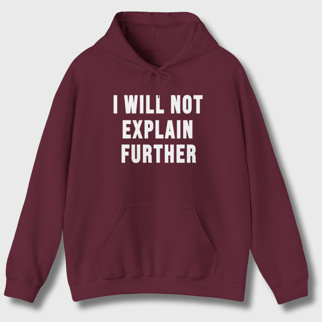 I Will Not Explain Further Hoodie