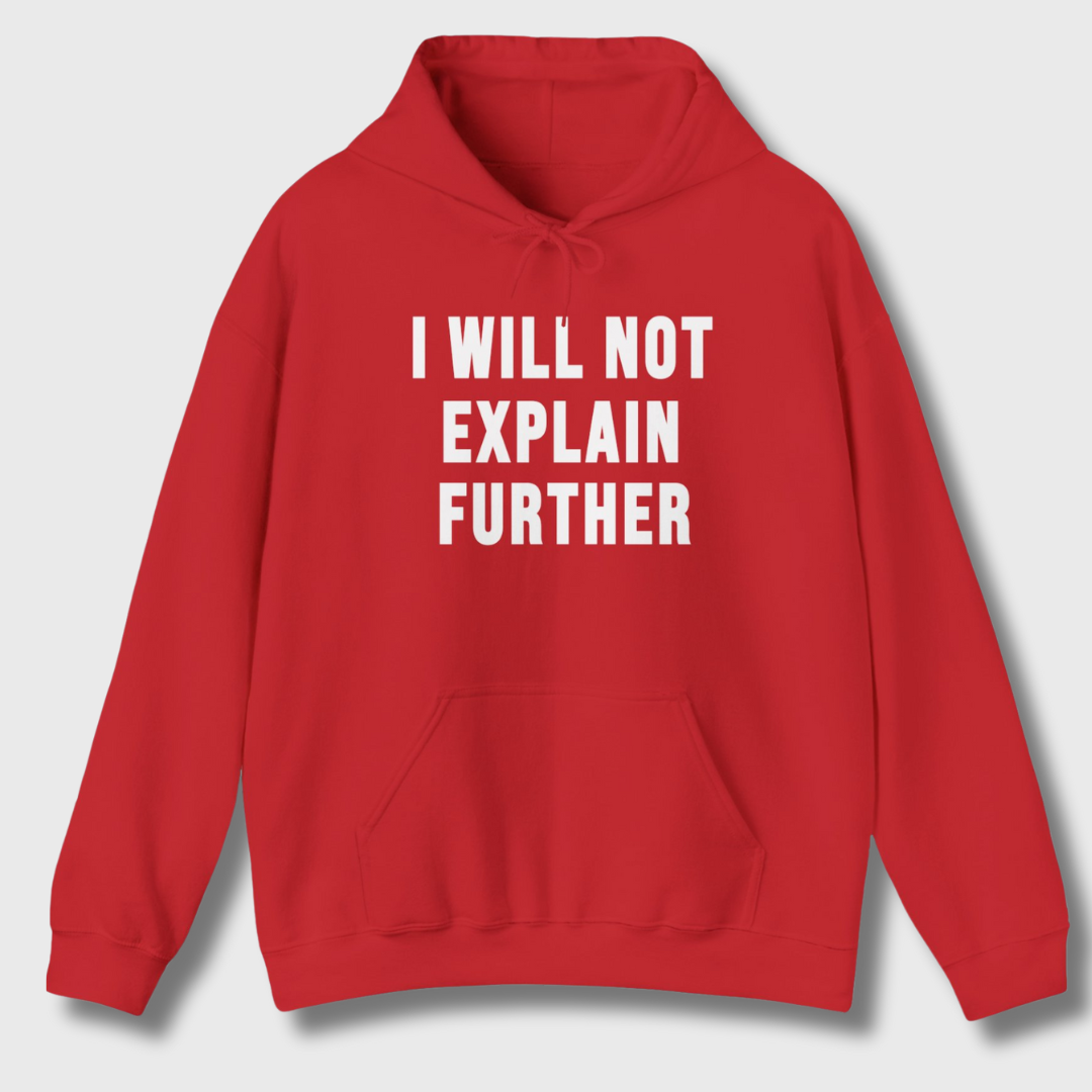 I Will Not Explain Further Hoodie