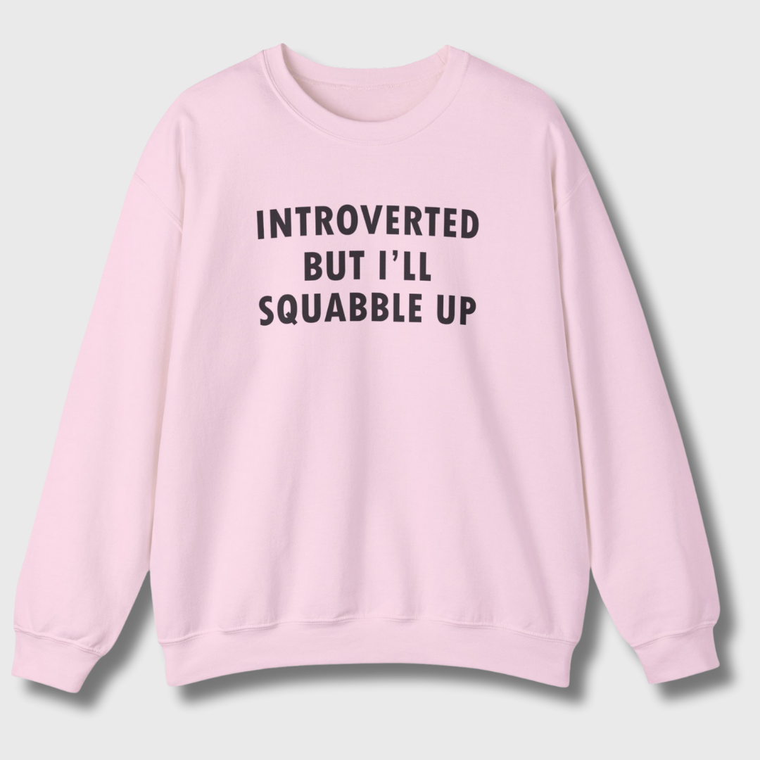 Introverted But I'll Squabble Up Sweatshirt