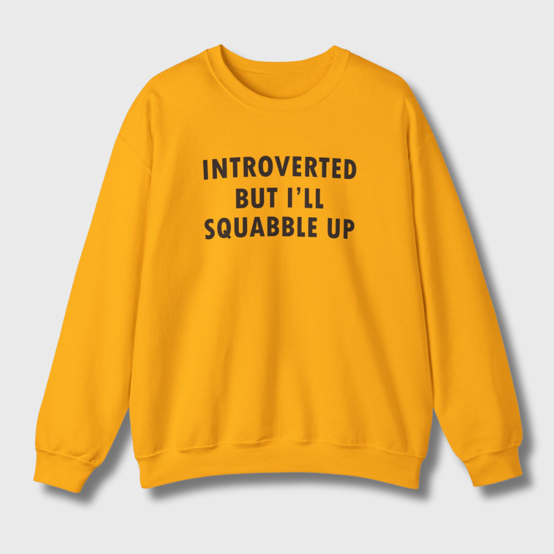 Introverted But I'll Squabble Up Sweatshirt