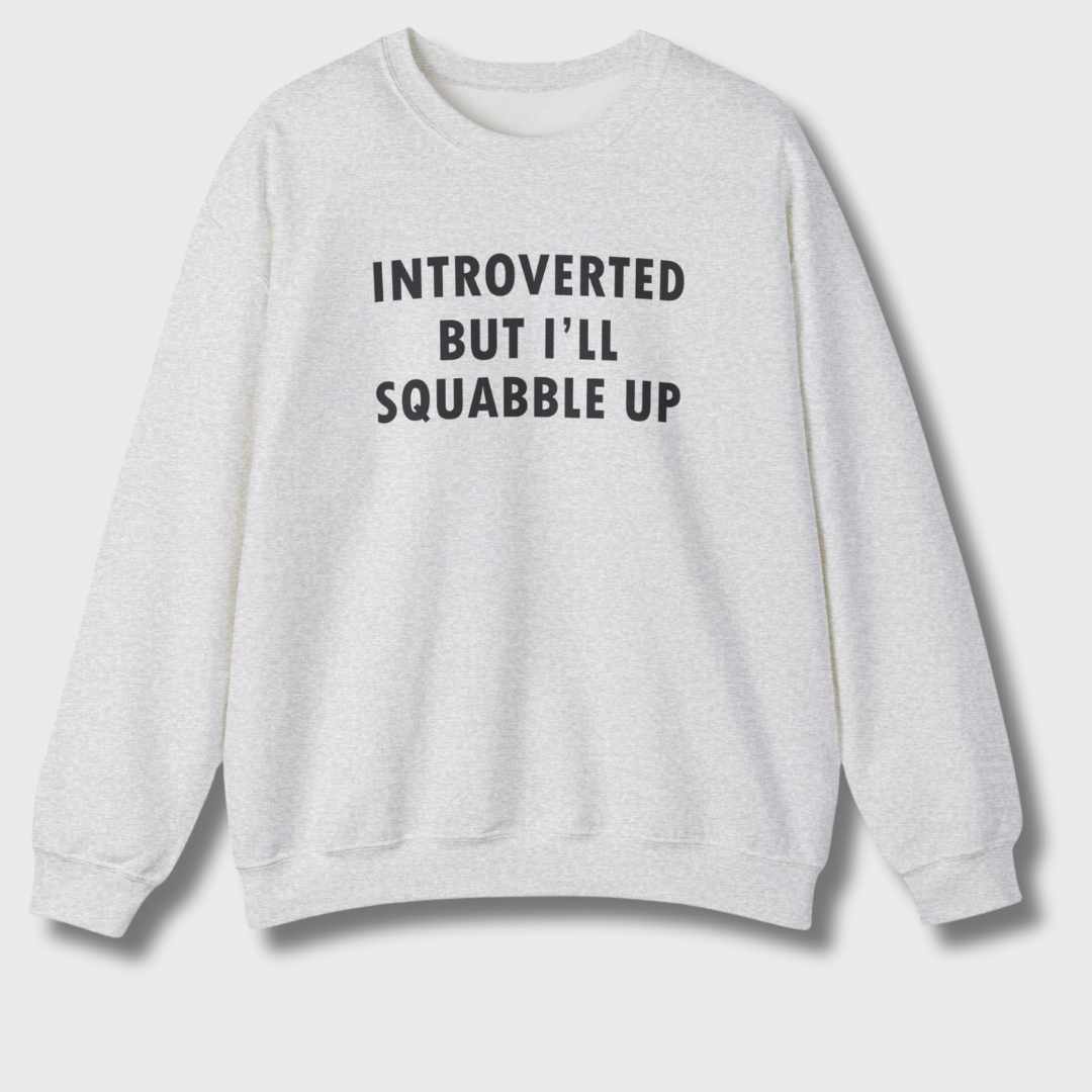 Introverted But I'll Squabble Up Sweatshirt