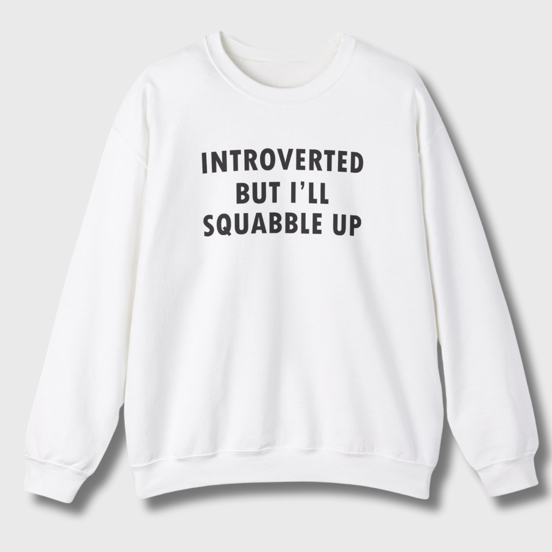 Introverted But I'll Squabble Up Sweatshirt