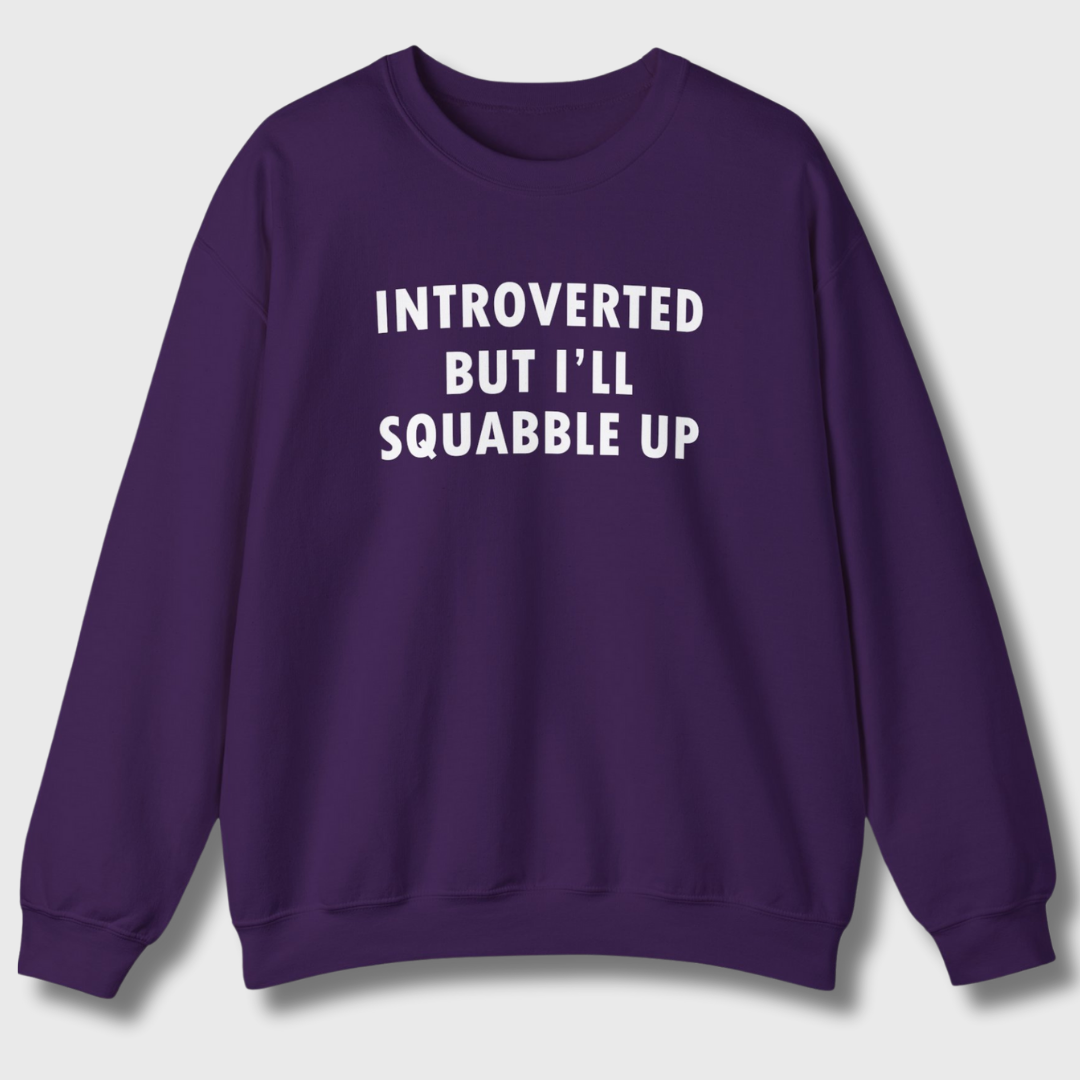 Introverted But I'll Squabble Up Sweatshirt