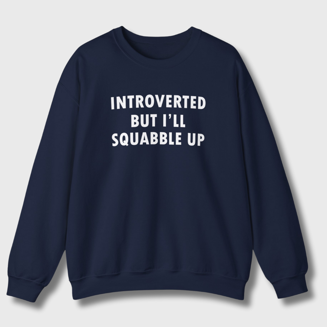 Introverted But I'll Squabble Up Sweatshirt