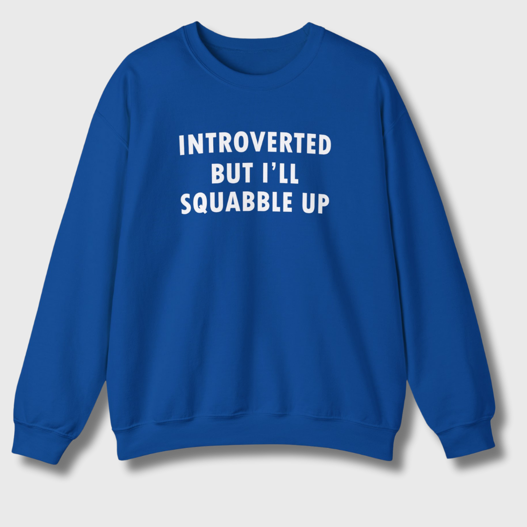 Introverted But I'll Squabble Up Sweatshirt