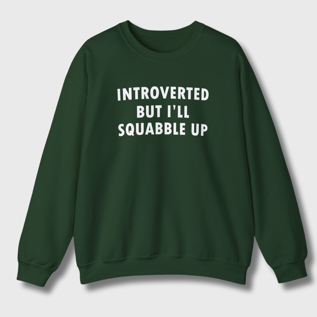 Introverted But I'll Squabble Up Sweatshirt