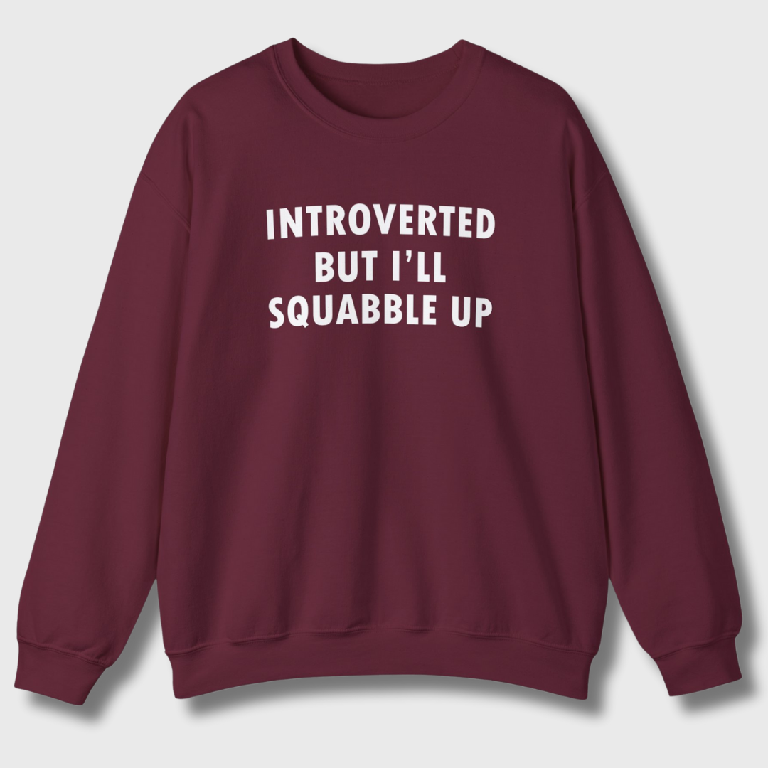 Introverted But I'll Squabble Up Sweatshirt