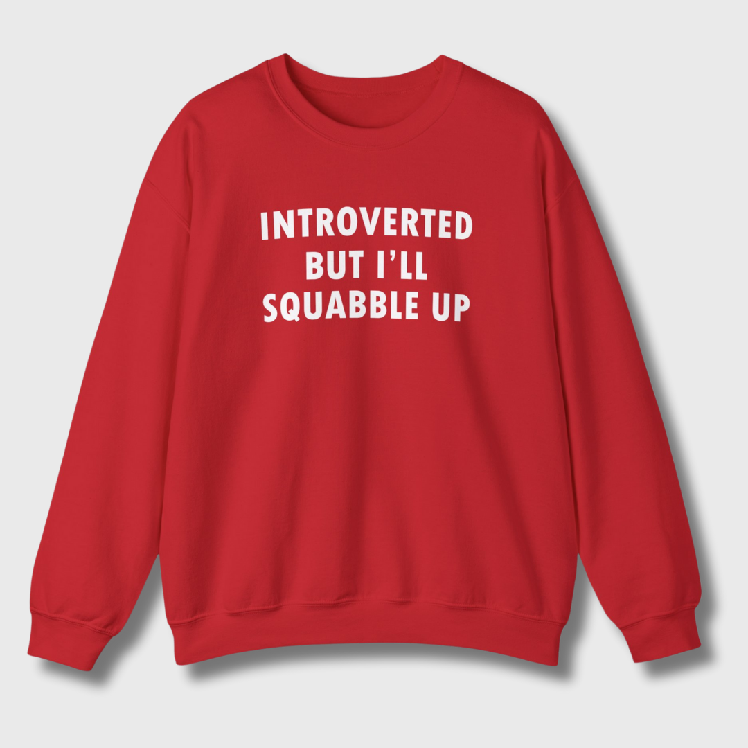 Introverted But I'll Squabble Up Sweatshirt