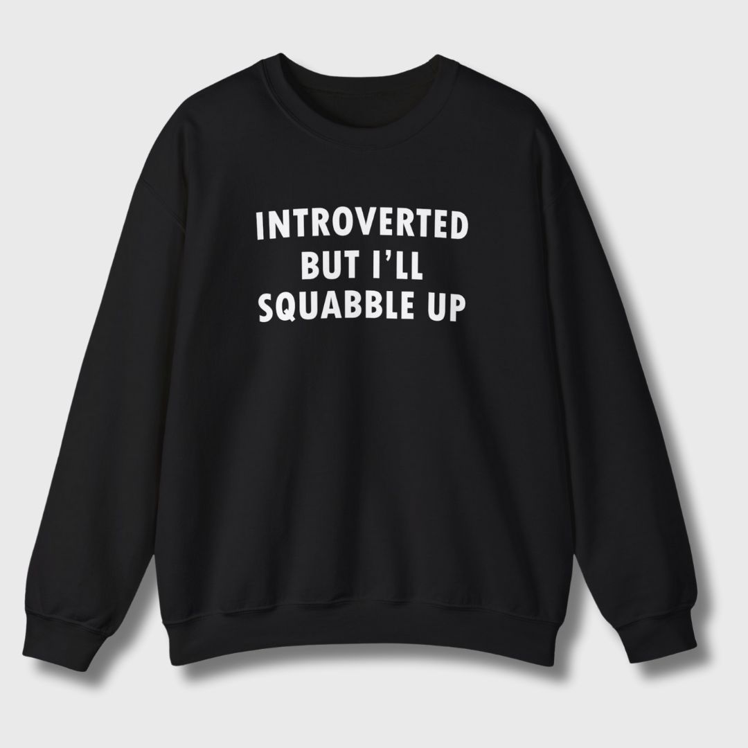 Introverted But I'll Squabble Up Sweatshirt