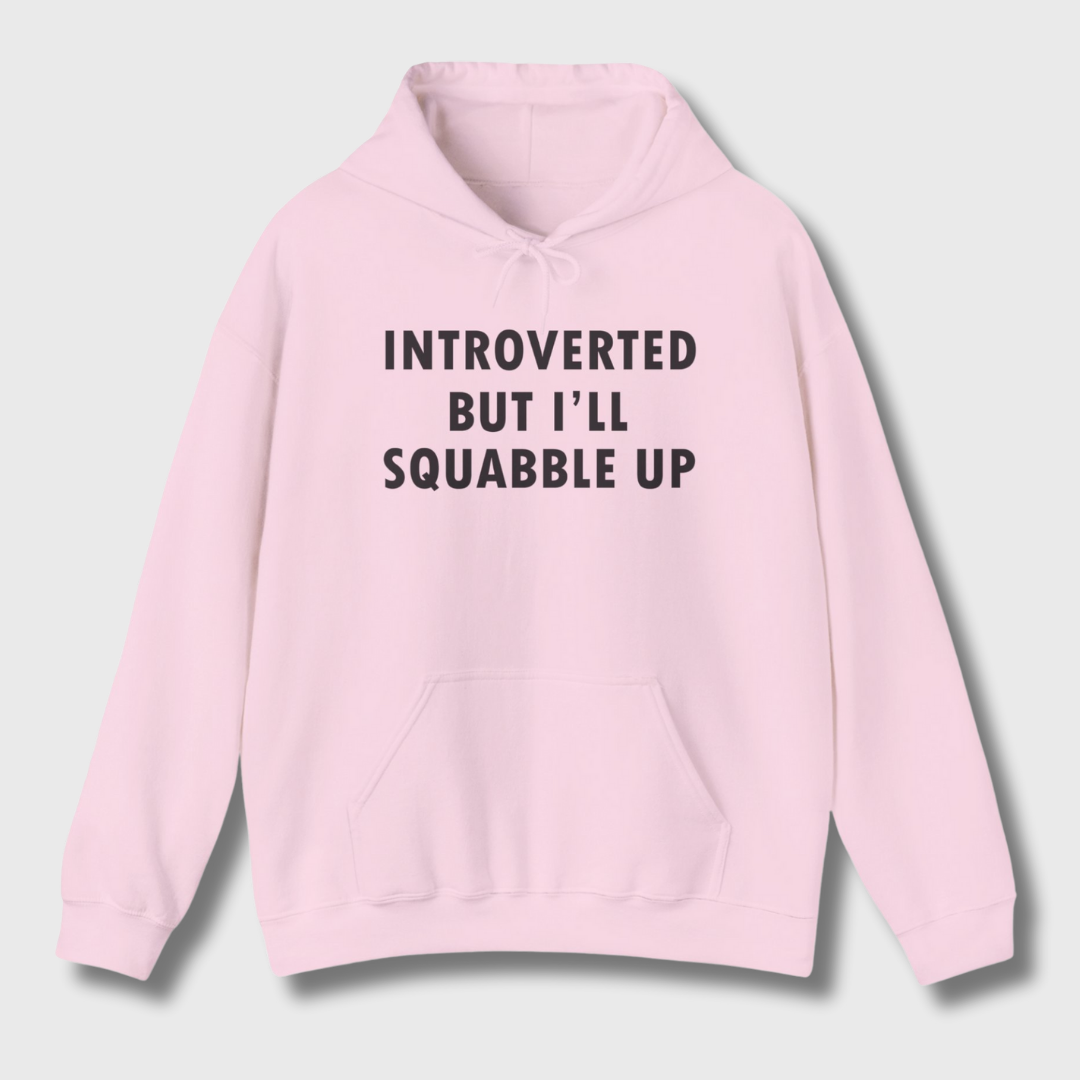 Introverted But I'll Squabble Up Hoodie