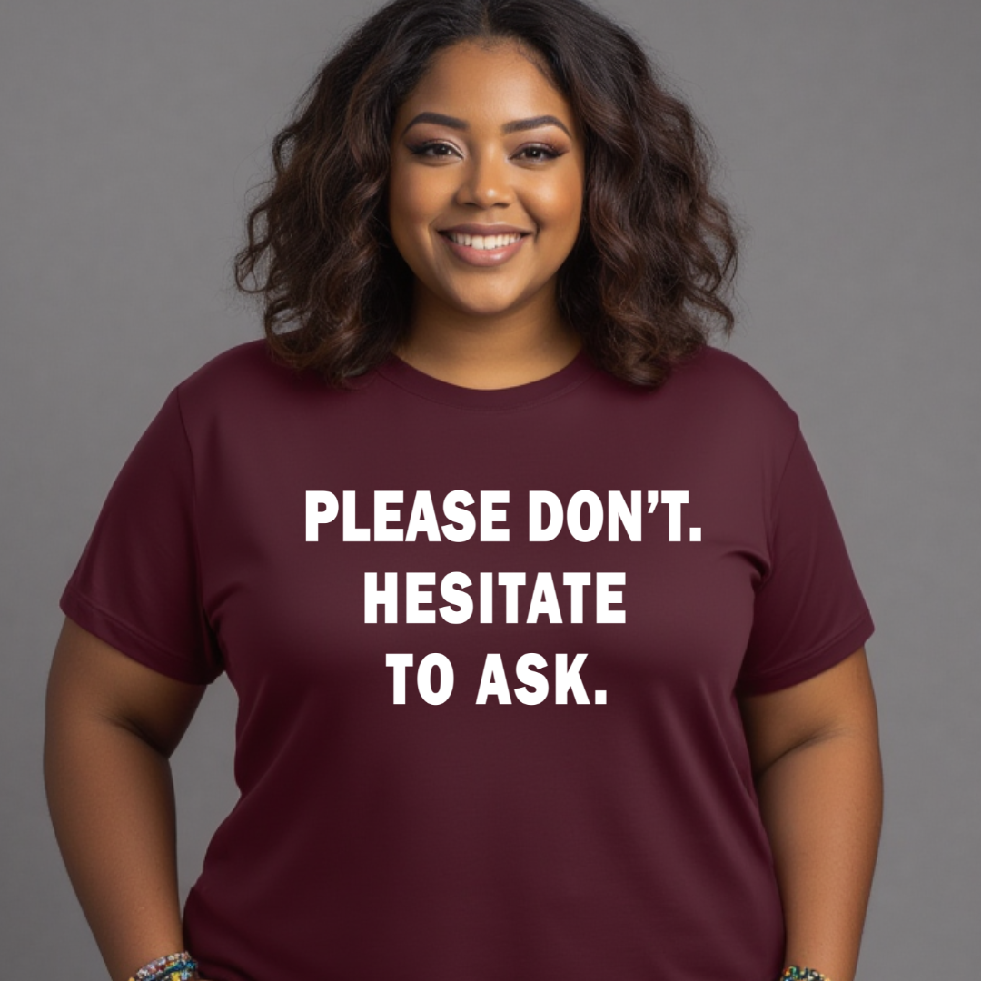Please Don't. Hesitate To Ask. Unisex T-Shirt