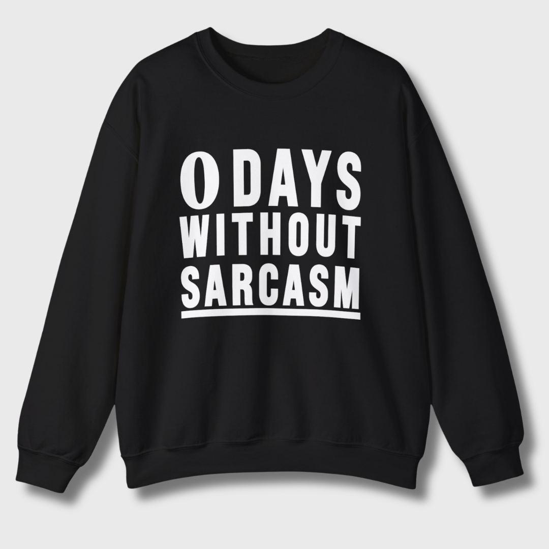 0 Days Without Sarcasm Sweatshirt