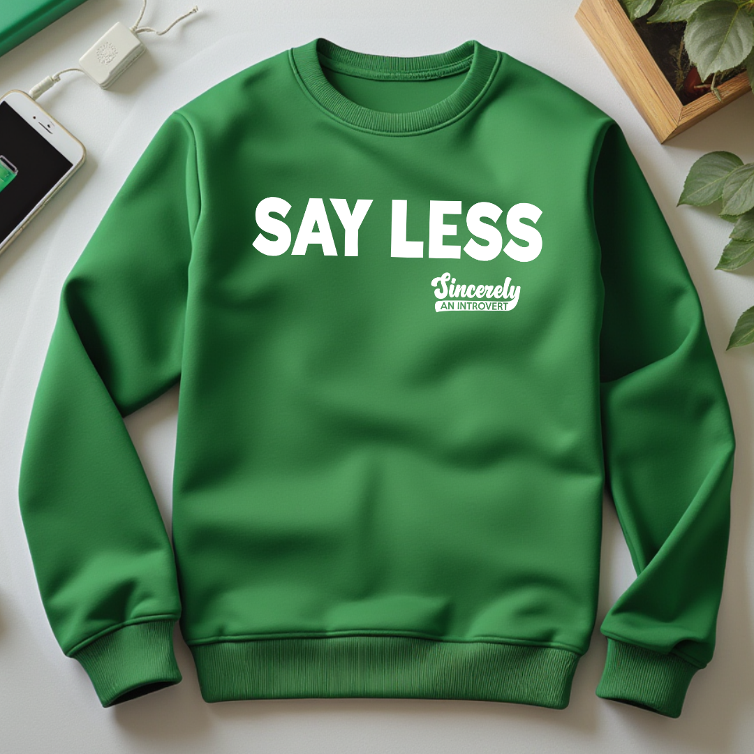 Say Less Sweatshirt