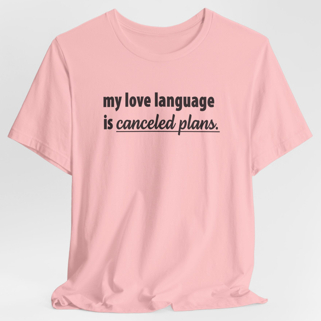 My Love Language is Canceled Plans Unisex T-Shirt