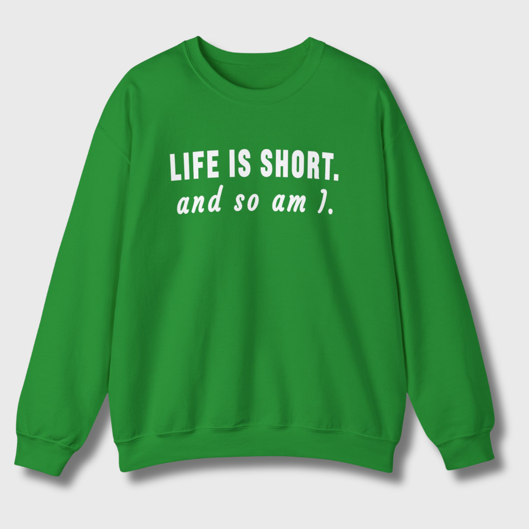 Life Is Short Sweatshirt