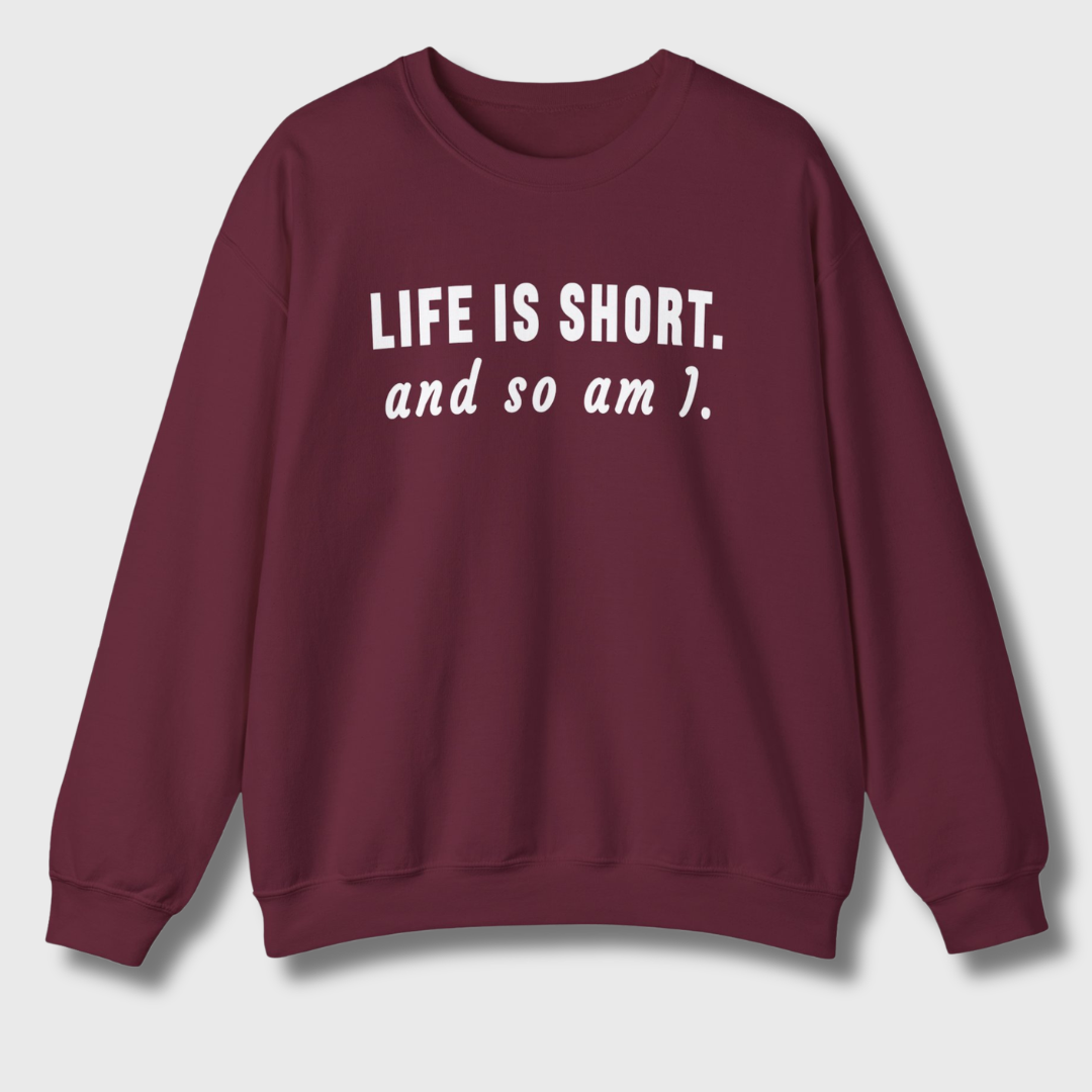 Life Is Short Sweatshirt