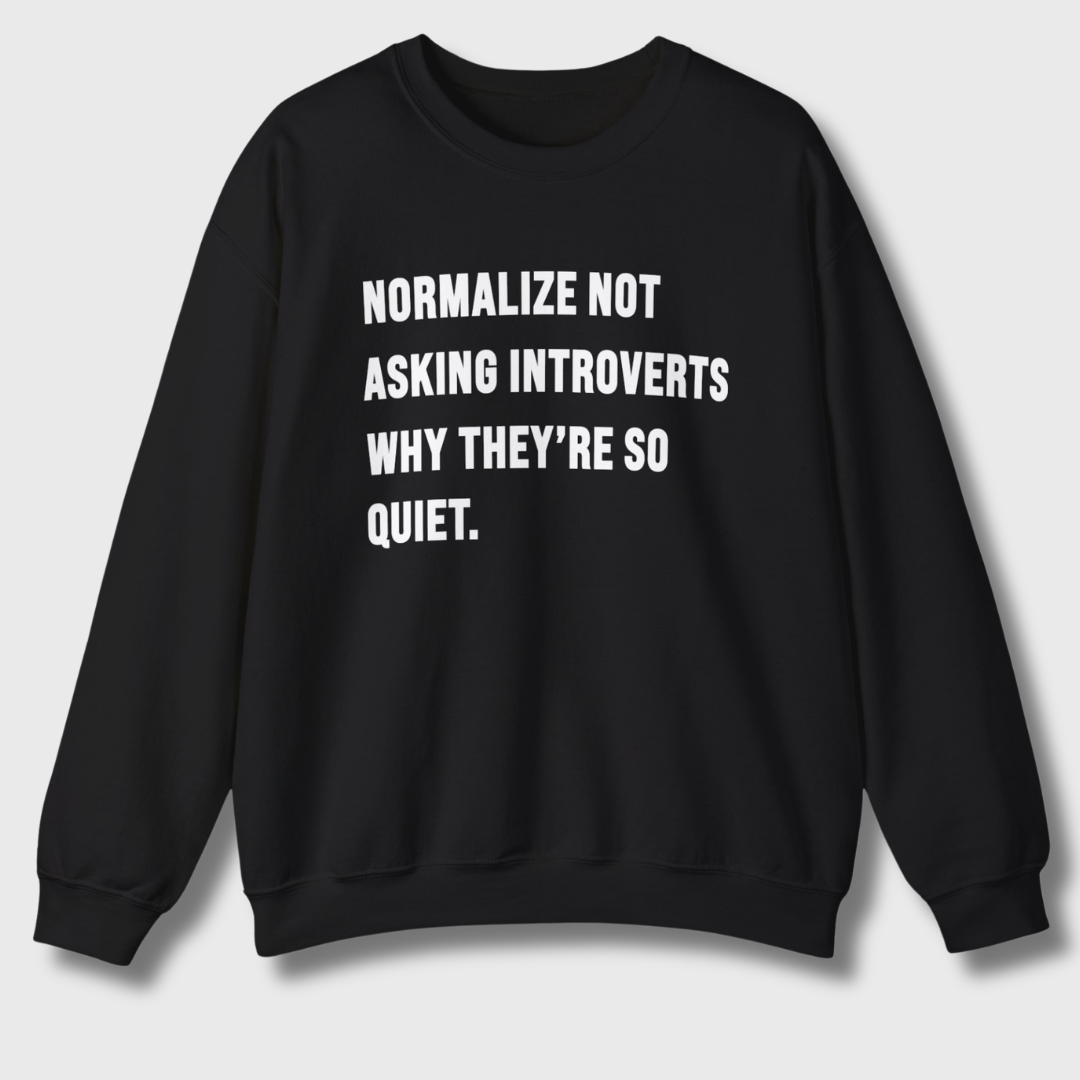 Normalize Not Asking Introverts Sweatshirt