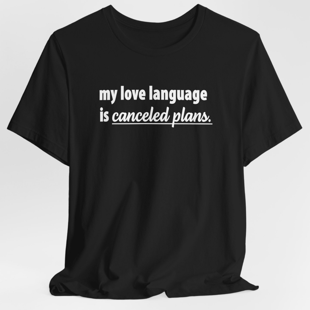 My Love Language is Canceled Plans Unisex T-Shirt