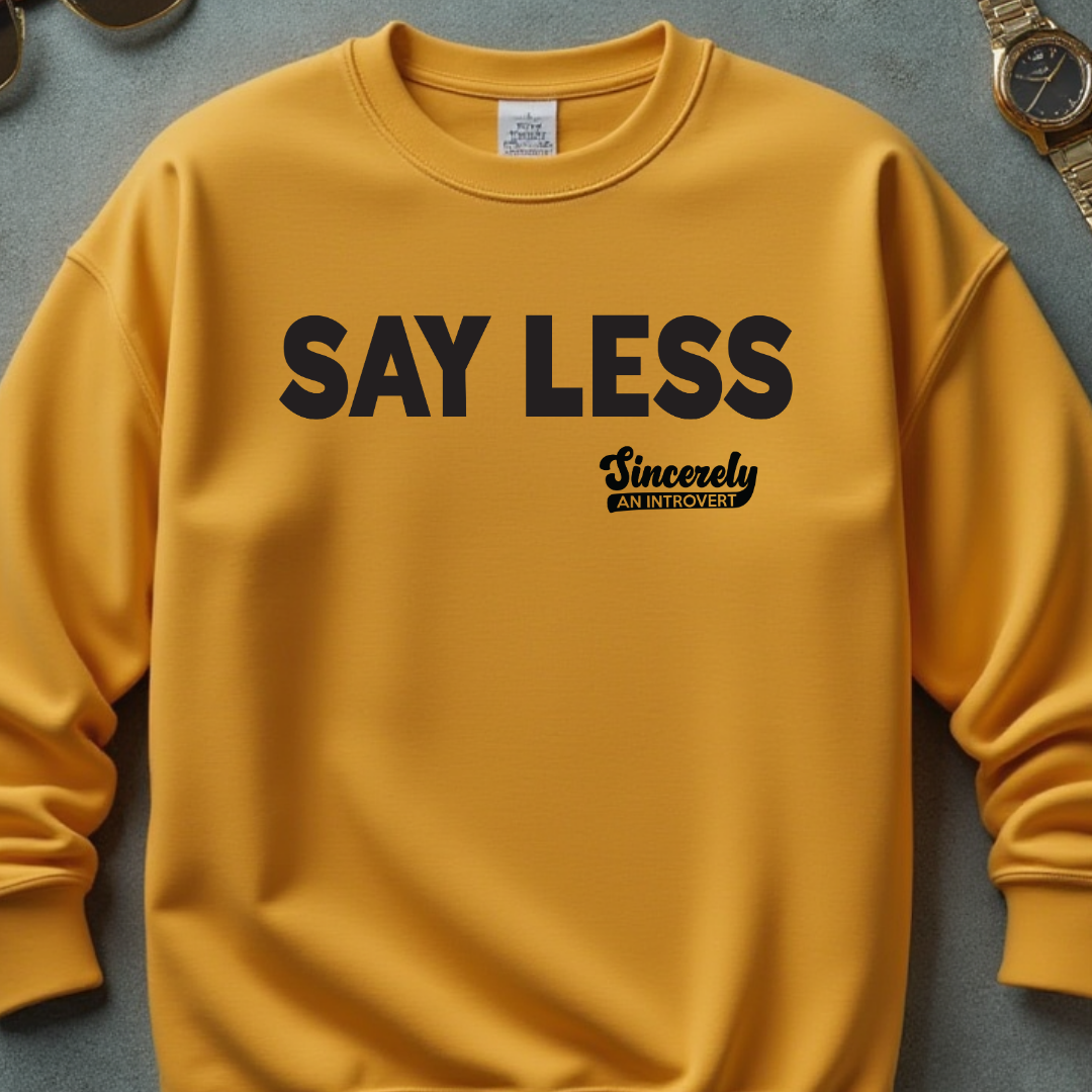 Say Less Sweatshirt