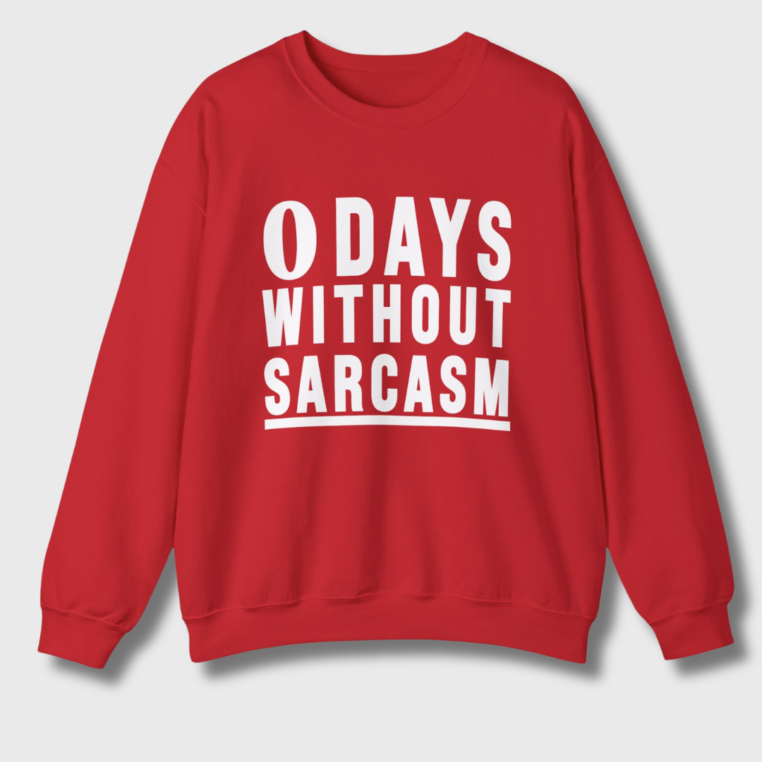 0 Days Without Sarcasm Sweatshirt