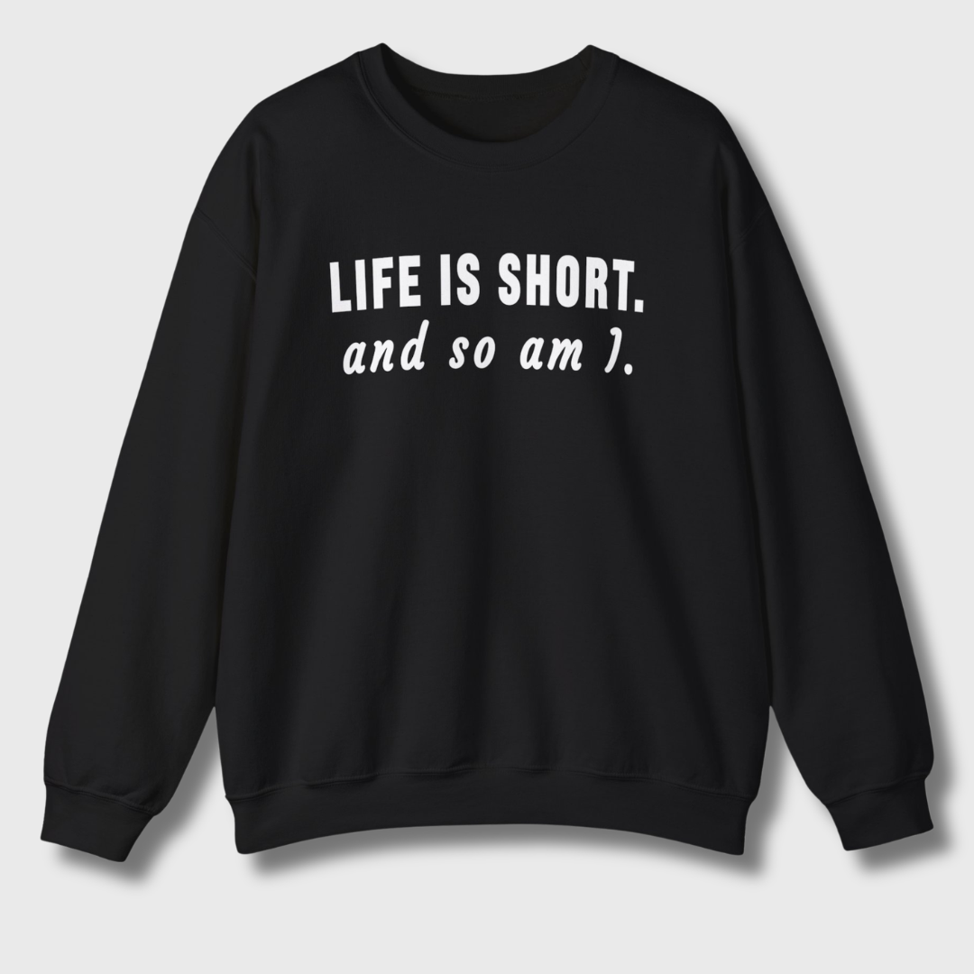 Life Is Short Sweatshirt
