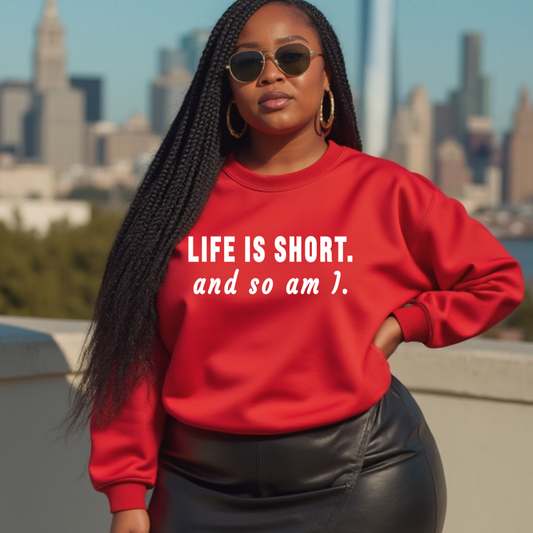 Life Is Short Sweatshirt