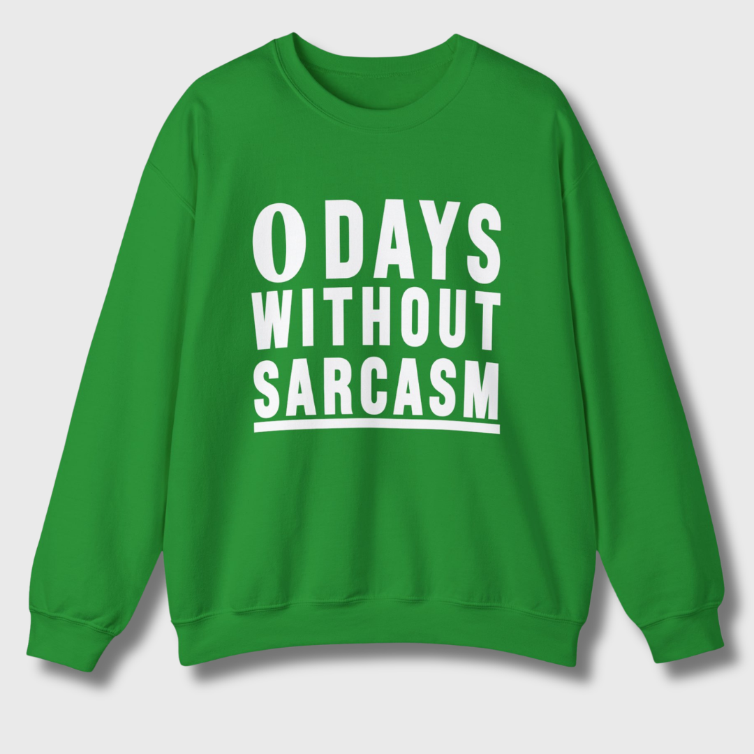 0 Days Without Sarcasm Sweatshirt