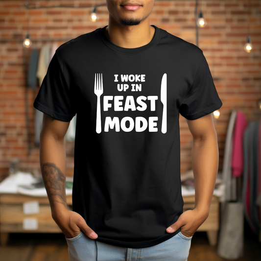I Woke Up In Feast Mode T-Shirt