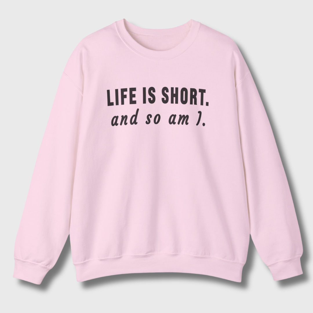 Life Is Short Sweatshirt