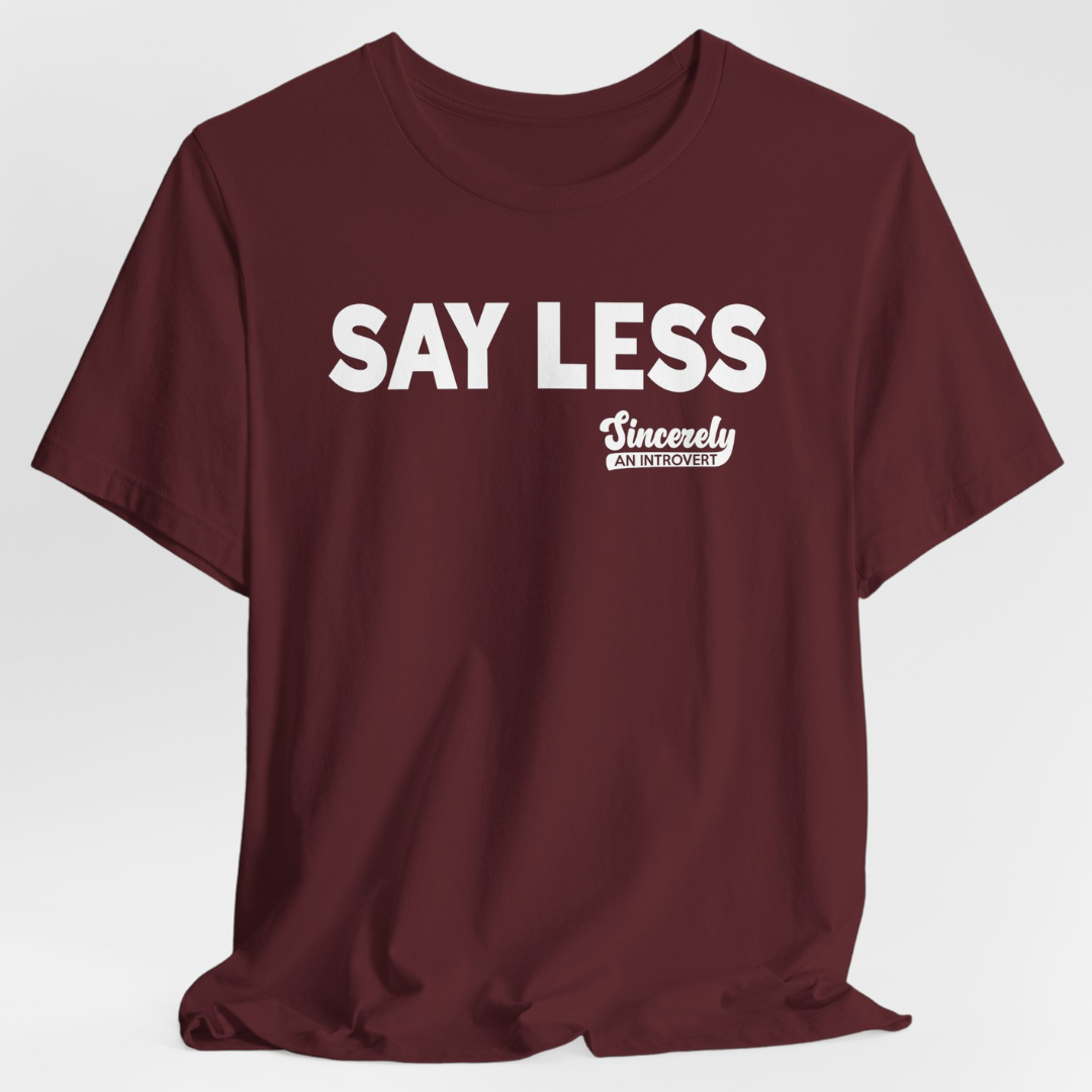 Say Less Unisex T-Shirt