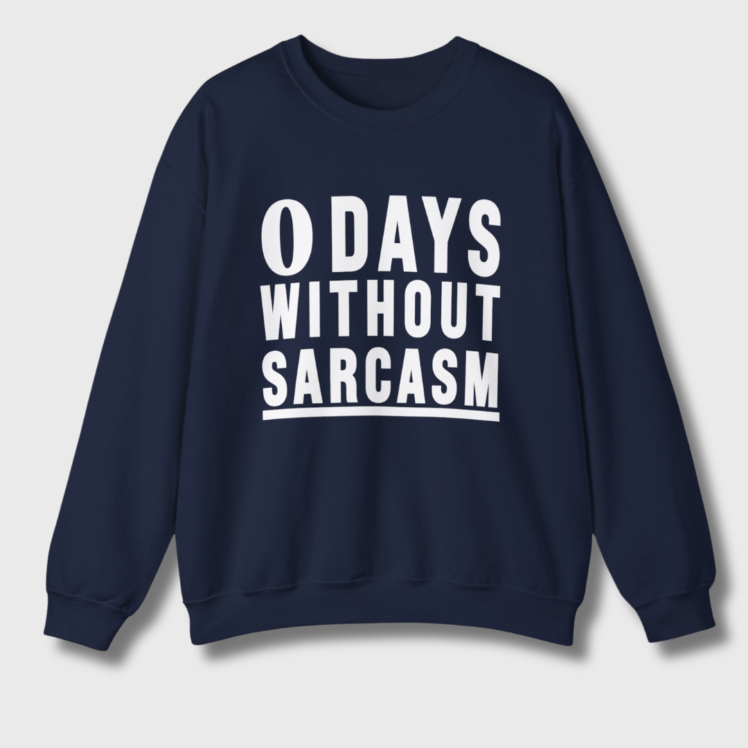 0 Days Without Sarcasm Sweatshirt